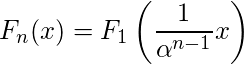$$F_n(x)= F_1\left (\frac{1}{\alpha^{n-1}}x\right ) $$