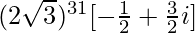 (2\sqrt{3})^{31}[-\frac{1}{2}+\frac{3}{2}i]