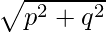 \sqrt{p^2+q^2} 