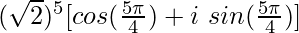 (\sqrt{2})^{5}[cos(\frac{5\pi}{4})+i\ sin(\frac{5\pi}{4})]