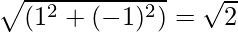 \sqrt{(1^2+(-1)^2)} = \sqrt{2} 