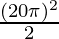 \frac{(20\pi)^2}{2}