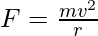 F = \frac{mv^2}{r}