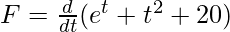 F = \frac{d}{dt}(e^t + t^2 + 20)