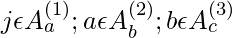 j \epsilon A_{a}^{(1)} ; a \epsilon A_{b}^{(2)}; b \epsilon A_{c}^{(3)}