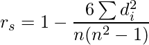 {{\displaystyle r_s= 1 - \frac {6\sum d_i^2}{n(n^2 - 1)}