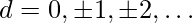 d=0, \pm 1, \pm 2, \ldots    