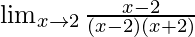 \lim_{x \to 2}\frac{x - 2}{(x - 2)(x + 2)}