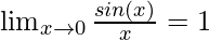 \lim_{x \to 0}\frac{sin(x)}{x} = 1 