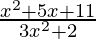 \frac{x^2 + 5x + 11}{3x^2 + 2 } 