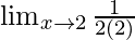 \lim_{x \to 2}\frac{1 }{2(2)}