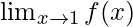 \lim_{x \to 1}f(x) 