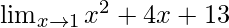 \lim_{x \to 1}x^2 + 4x + 13 