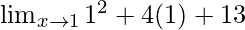 \lim_{x \to 1}1^2 + 4(1) + 13 