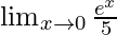 \lim_{x \to 0}\frac{e^x}{5}