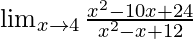 \lim_{x \to 4}\frac{x^2 - 10x + 24}{x^2 - x +12 }