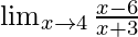 \lim_{x \to 4}\frac{x-6}{x +3}