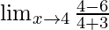 \lim_{x \to 4}\frac{4-6}{4 +3}