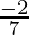 \frac{-2}{7}