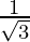 \frac{1}{\sqrt{3}}