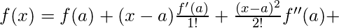 f(x)=f(a)+(x-a)\frac{f'(a)}{1!}+\frac{(x-a)^2}{2!} f''(a)+