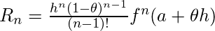 R_{n}=\frac{h^n(1-\theta)^{n-1}}{(n-1)!}f^{n}(a+\theta h) 