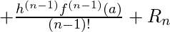  +\frac{h^{(n-1)}f^{(n-1)}(a)}{(n-1)!}+R_{n} 