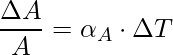 \dfrac{\Delta A}{A} = \alpha _{A}\cdot\Delta T