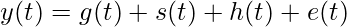  y(t) = g(t) + s(t) + h(t) + e(t) 