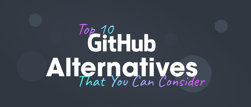 您可以考虑的前 10 个 GitHub 替代方案