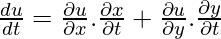 \frac{du}{dt} =\frac{\partial u }{\partial x}. \frac{\partial x }{\partial t} + \frac{\partial u }{\partial y}. \frac{\partial y }{\partial t}