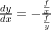 \frac {dy}{dx} = -\frac{\frac{∂f}{∂x}} { \frac{∂f}{∂y}}