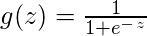 g(z) = \frac{1}{1 + e^-^z}\ 