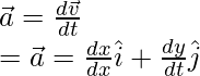 \vec{a} = \frac{d\vec{v}}{dt} \\ = \vec{a} = \frac{dx}{dx}\hat{i} + \frac{dy}{dt}\hat{j}