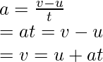 a = \frac{v - u}{t} \\ =at = v - u \\ =v = u + at