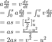 a\frac{ds}{dt} = v\frac{dv}{dt} \\ = \int^{s}_{0}a\frac{ds}{dt} = \int^{v}_{u}v\frac{dv}{dt} \\ = as = [\frac{v^2}{2}]^{v}_{u} \\ = as = \frac{v^2 - u^2}{2} \\ = 2as =v^2 - u^2 