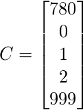 C =\begin{bmatrix} 780\\  0\\  1\\  2\\  999 \end{bmatrix} 