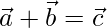 \vec{a} + \vec{b} = \vec{c}