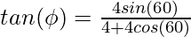 tan(\phi) = \frac{4sin(60)}{4 + 4cos(60)}