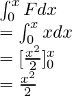 \int^{x}_{0}Fdx \\ = \int^{x}_{0}xdx \\ = [\frac{x^2}{2}]^{x}_{0} \\ = \frac{x^2}{2}