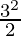 \frac{3^2}{2}