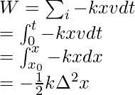 W = \sum_i -kx vdt \\ = \int^{t}_{0} -kxvdt \\ = \int^{x}_{x_0}-kxdx \\ = -\frac{1}{2}k \Delta^2 x