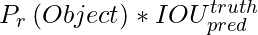 \kern 6pc P_{r}\left ( Object \right ) * IOU_{pred}^{truth}   